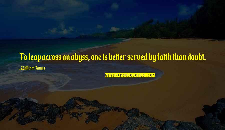 Temere Quotes By William James: To leap across an abyss, one is better
