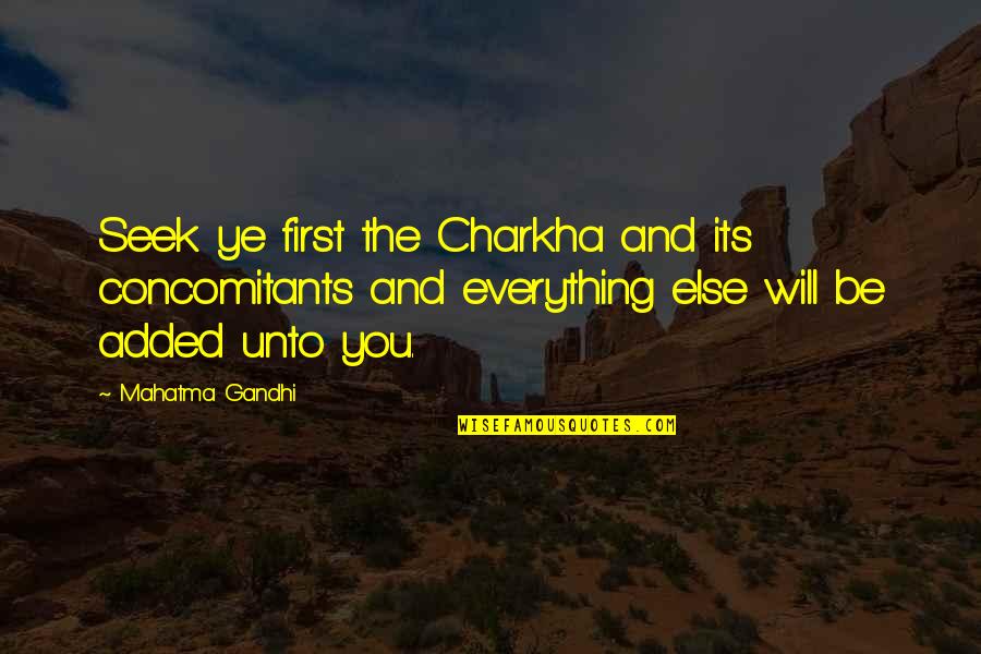 Temerian Valuables Quotes By Mahatma Gandhi: Seek ye first the Charkha and its concomitants