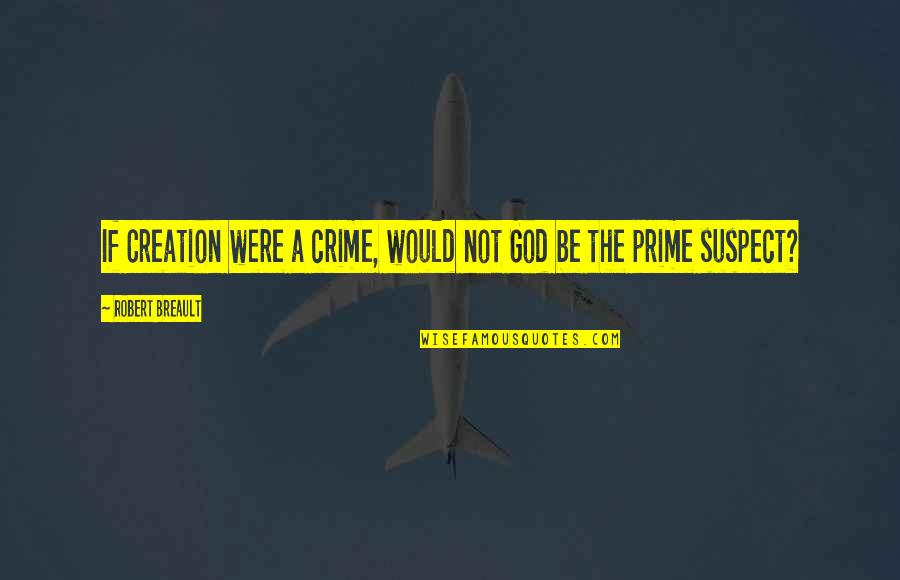 Temeridad En Quotes By Robert Breault: If Creation were a crime, would not God Temeridad En Quotes By Robert Breault: If Creation were a crime, would not God