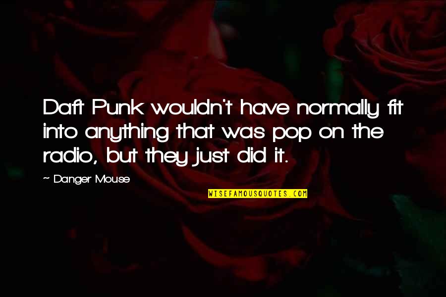 Temeridad Y Quotes By Danger Mouse: Daft Punk wouldn't have normally fit into anything Temeridad Y Quotes By Danger Mouse: Daft Punk wouldn't have normally fit into anything