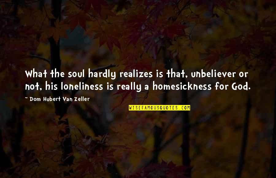 Temeridade Quotes By Dom Hubert Van Zeller: What the soul hardly realizes is that, unbeliever