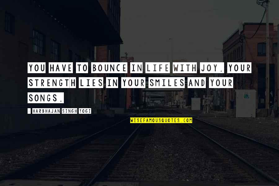 Temeridade Quotes By Harbhajan Singh Yogi: You have to bounce in life with joy.