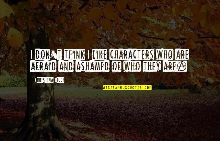 Temeroso De Jehova Quotes By Christina Ricci: I don't think I like characters who are