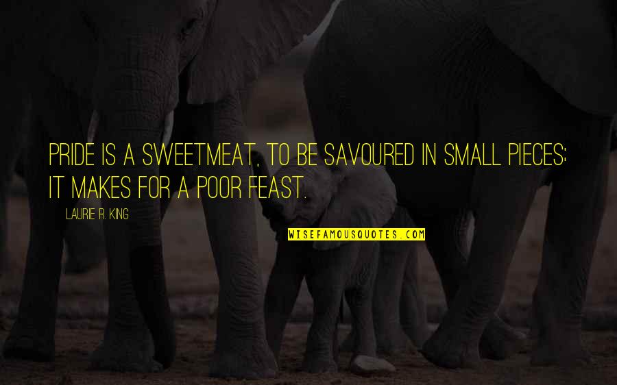 Temeroso De Jehova Quotes By Laurie R. King: Pride is a sweetmeat, to be savoured in