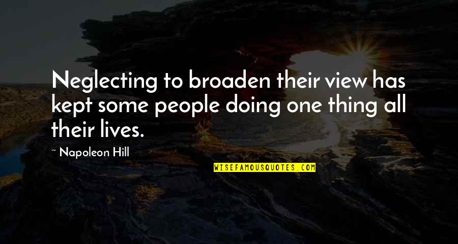 Temeroso Pusilanime Quotes By Napoleon Hill: Neglecting to broaden their view has kept some Temeroso Pusilanime Quotes By Napoleon Hill: Neglecting to broaden their view has kept some