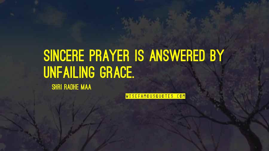 Temeroso Pusilanime Quotes By Shri Radhe Maa: Sincere prayer is answered by unfailing grace. Temeroso Pusilanime Quotes By Shri Radhe Maa: Sincere prayer is answered by unfailing grace.