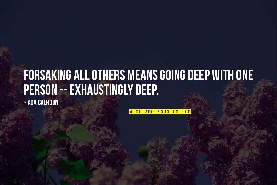 Temesv Ri Andrea Quotes By Ada Calhoun: Forsaking all others means going deep with one