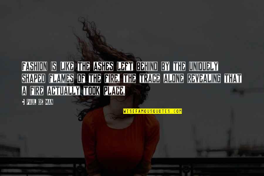 Temesv Ri Orsz Ggyul S Quotes By Paul De Man: Fashion is like the ashes left behind by Temesv Ri Orsz Ggyul S Quotes By Paul De Man: Fashion is like the ashes left behind by