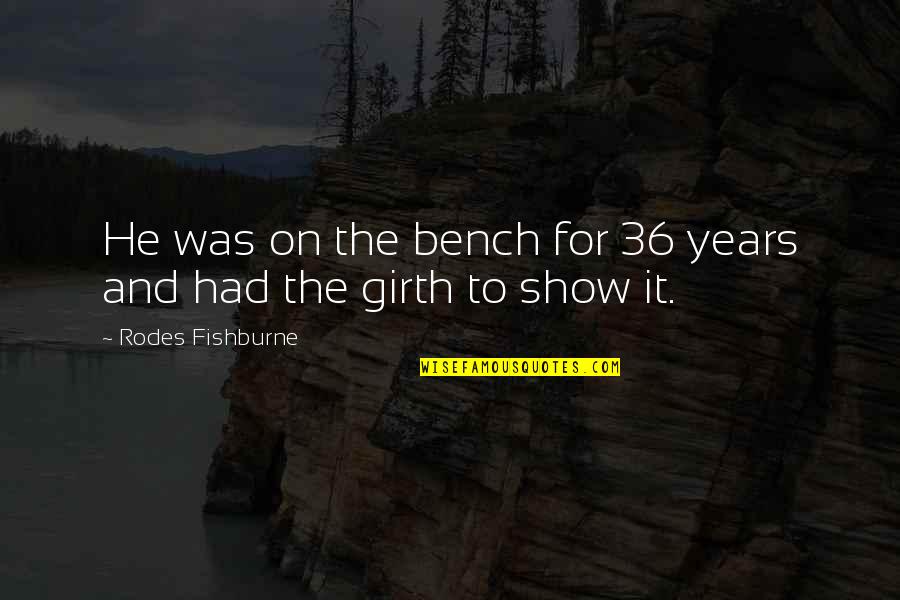 Temesv Ri Sert S Tok Ny Quotes By Rodes Fishburne: He was on the bench for 36 years Temesv Ri Sert S Tok Ny Quotes By Rodes Fishburne: He was on the bench for 36 years