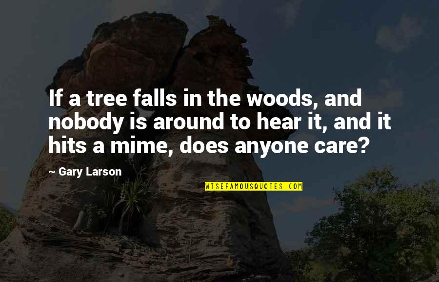 Temet Si Quotes By Gary Larson: If a tree falls in the woods, and