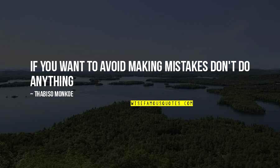 Temetetlen Quotes By Thabiso Monkoe: If you want to avoid making mistakes don't
