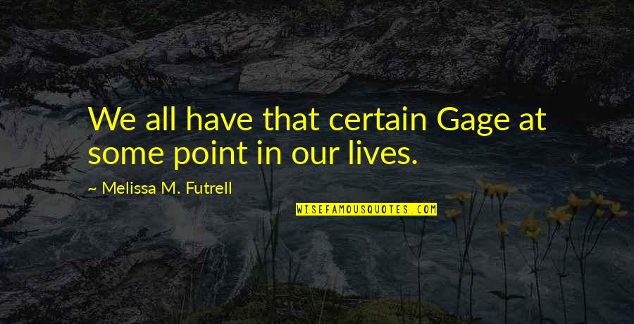 Temiblesdelnorte Quotes By Melissa M. Futrell: We all have that certain Gage at some