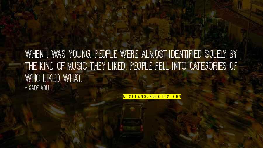 Temiblesdelnorte Quotes By Sade Adu: When I was young, people were almost identified