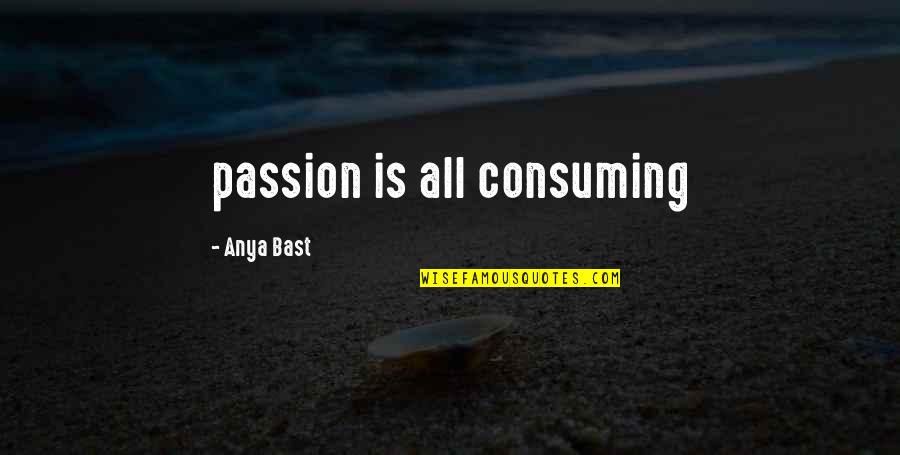 Temik Quotes By Anya Bast: passion is all consuming Temik Quotes By Anya Bast: passion is all consuming