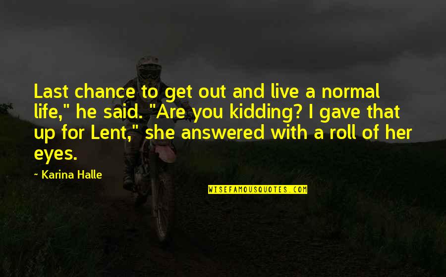 Temik Quotes By Karina Halle: Last chance to get out and live a Temik Quotes By Karina Halle: Last chance to get out and live a