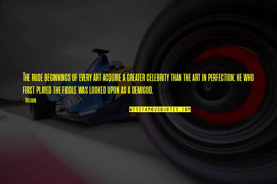 Temiko G Quotes By Voltaire: The rude beginnings of every art acquire a