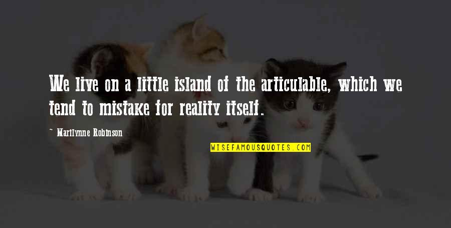 Temiko Ship Quotes By Marilynne Robinson: We live on a little island of the Temiko Ship Quotes By Marilynne Robinson: We live on a little island of the