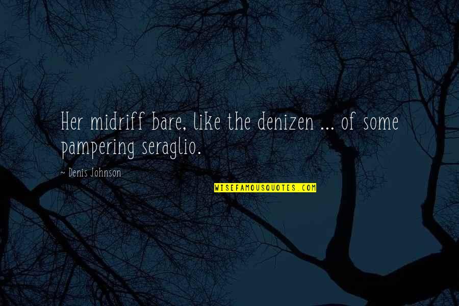 Temilola Adepetun Quotes By Denis Johnson: Her midriff bare, like the denizen ... of