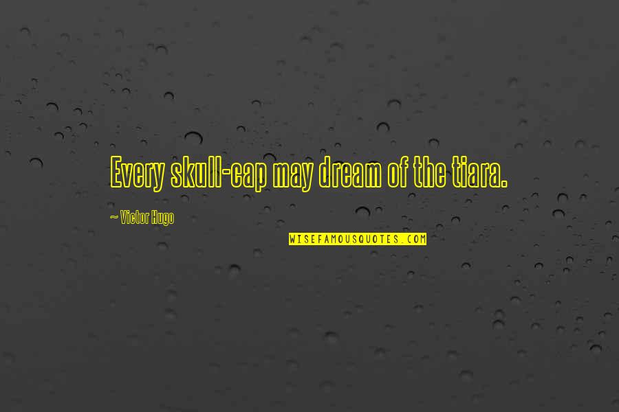 Temilola Adepetun Quotes By Victor Hugo: Every skull-cap may dream of the tiara. Temilola Adepetun Quotes By Victor Hugo: Every skull-cap may dream of the tiara.