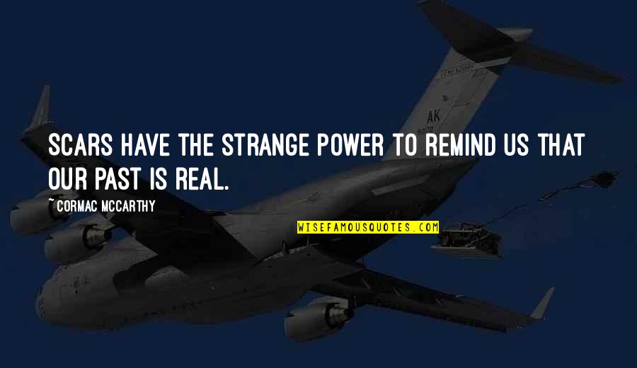 Temilola Salami Quotes By Cormac McCarthy: Scars have the strange power to remind us