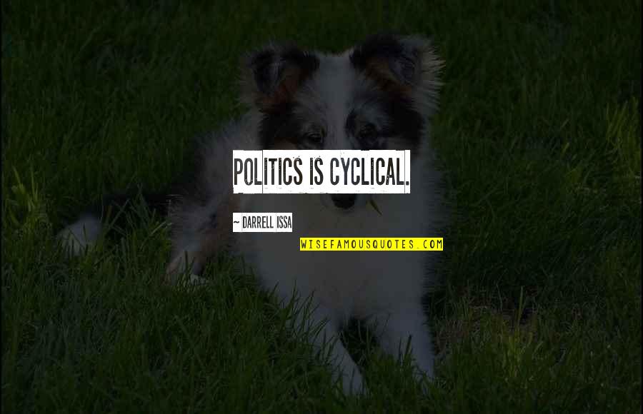Temimi Hechmi Quotes By Darrell Issa: Politics is cyclical.
