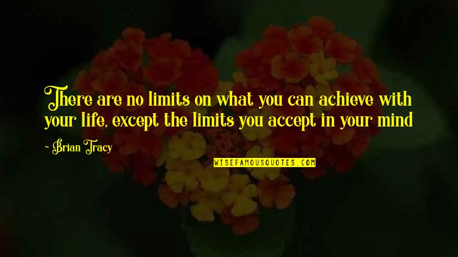 Temimilcingo Quotes By Brian Tracy: There are no limits on what you can