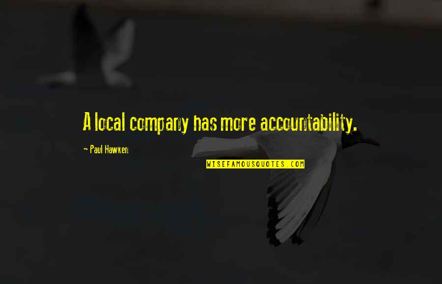 Temira Quotes By Paul Hawken: A local company has more accountability. Temira Quotes By Paul Hawken: A local company has more accountability.