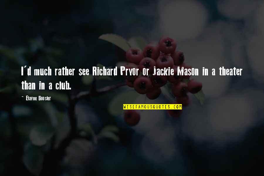 Temirova Quotes By Elayne Boosler: I'd much rather see Richard Pryor or Jackie