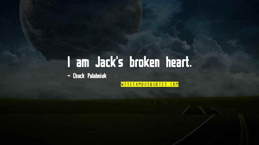 Temistocle Quotes By Chuck Palahniuk: I am Jack's broken heart. Temistocle Quotes By Chuck Palahniuk: I am Jack's broken heart.