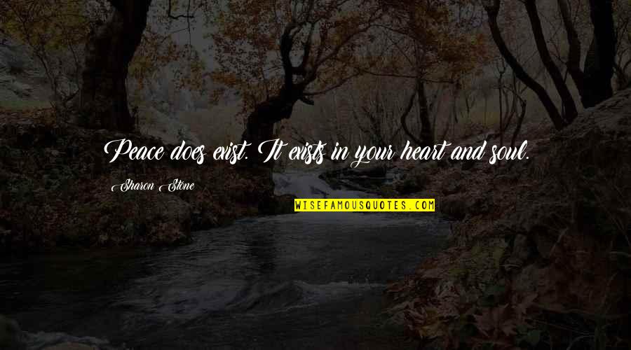 Temistocle Quotes By Sharon Stone: Peace does exist. It exists in your heart Temistocle Quotes By Sharon Stone: Peace does exist. It exists in your heart