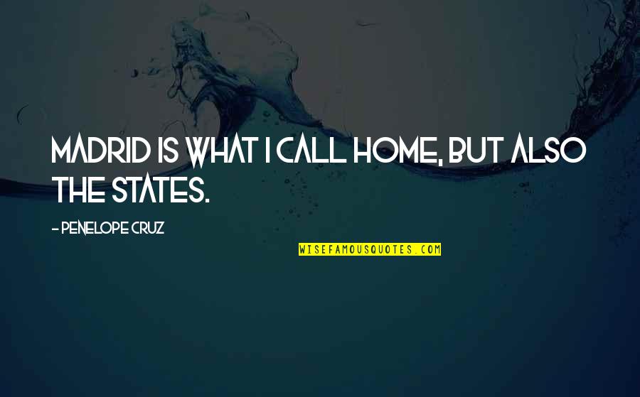 Temistokle Quotes By Penelope Cruz: Madrid is what I call home, but also Temistokle Quotes By Penelope Cruz: Madrid is what I call home, but also