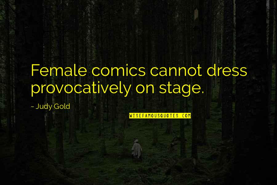 Temitayo Adeniyi Quotes By Judy Gold: Female comics cannot dress provocatively on stage.
