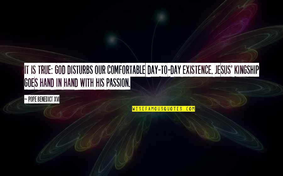 Temitayo Oyegbile Quotes By Pope Benedict XVI: It is true: God disturbs our comfortable day-to-day Temitayo Oyegbile Quotes By Pope Benedict XVI: It is true: God disturbs our comfortable day-to-day