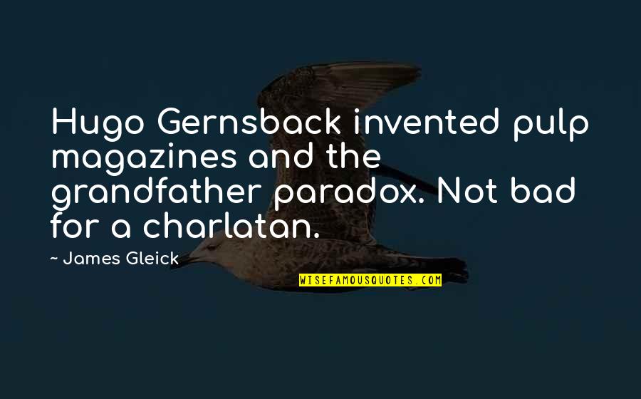 Temizlik Malzemeleri Quotes By James Gleick: Hugo Gernsback invented pulp magazines and the grandfather
