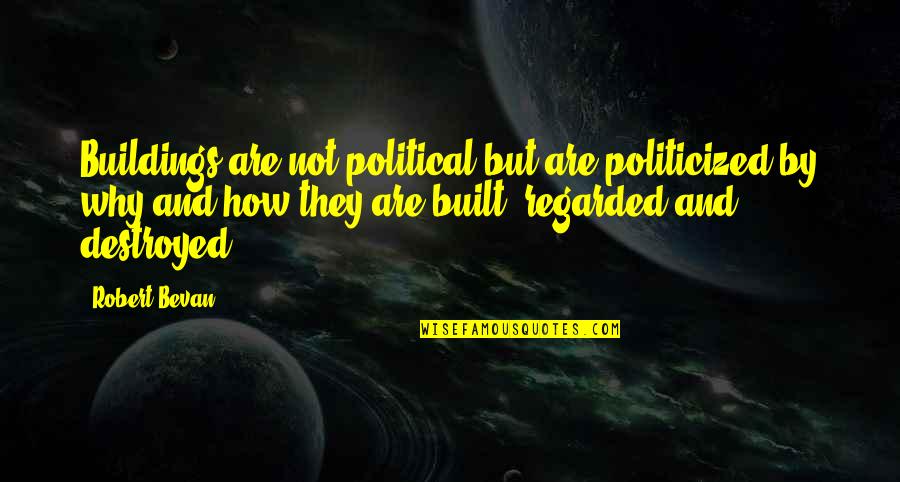 Temmart Quotes By Robert Bevan: Buildings are not political but are politicized by