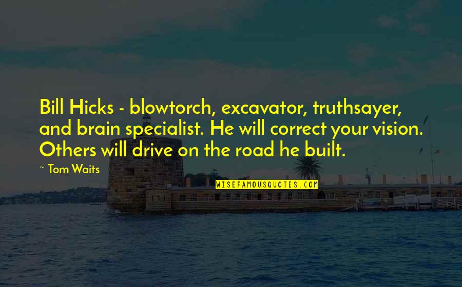 Temmerman Brakel Quotes By Tom Waits: Bill Hicks - blowtorch, excavator, truthsayer, and brain