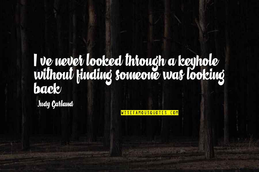 Temmin Quotes By Judy Garland: I've never looked through a keyhole without finding