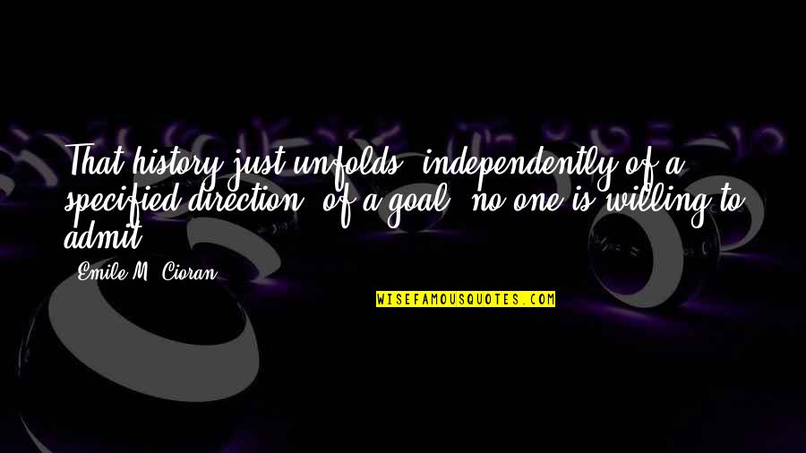 Temnos Quotes By Emile M. Cioran: That history just unfolds, independently of a specified