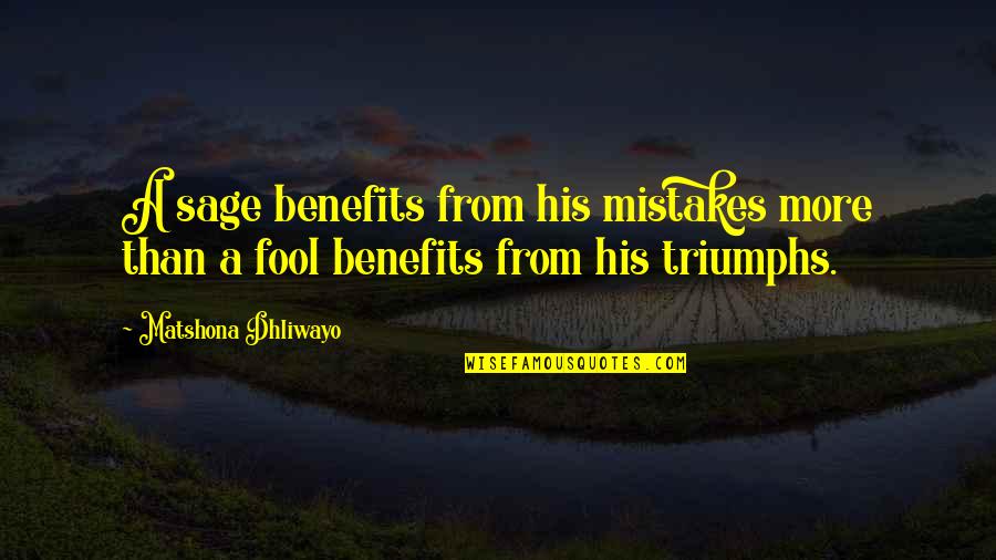 Temnos Quotes By Matshona Dhliwayo: A sage benefits from his mistakes more than