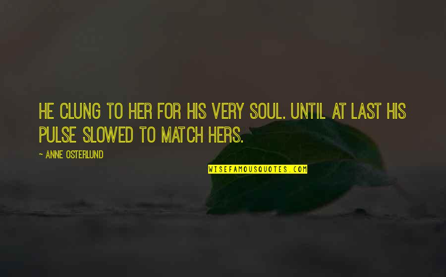 Temoignage Chretien Quotes By Anne Osterlund: He clung to her for his very soul.