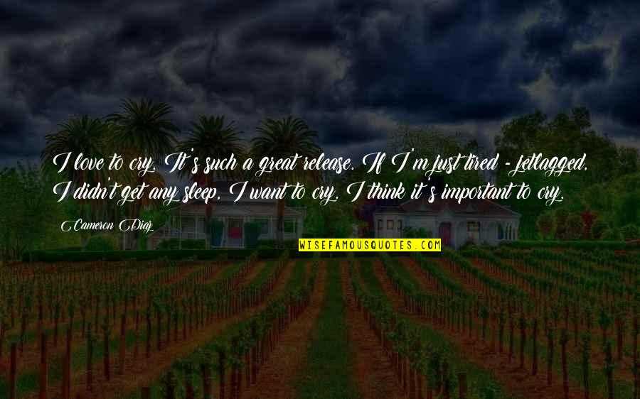 Temoloh Quotes By Cameron Diaz: I love to cry. It's such a great Temoloh Quotes By Cameron Diaz: I love to cry. It's such a great