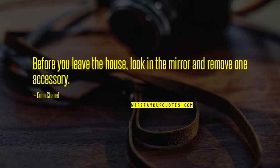 Temoney31 Quotes By Coco Chanel: Before you leave the house, look in the