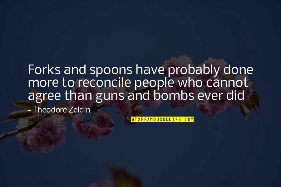 Temoney31 Quotes By Theodore Zeldin: Forks and spoons have probably done more to Temoney31 Quotes By Theodore Zeldin: Forks and spoons have probably done more to