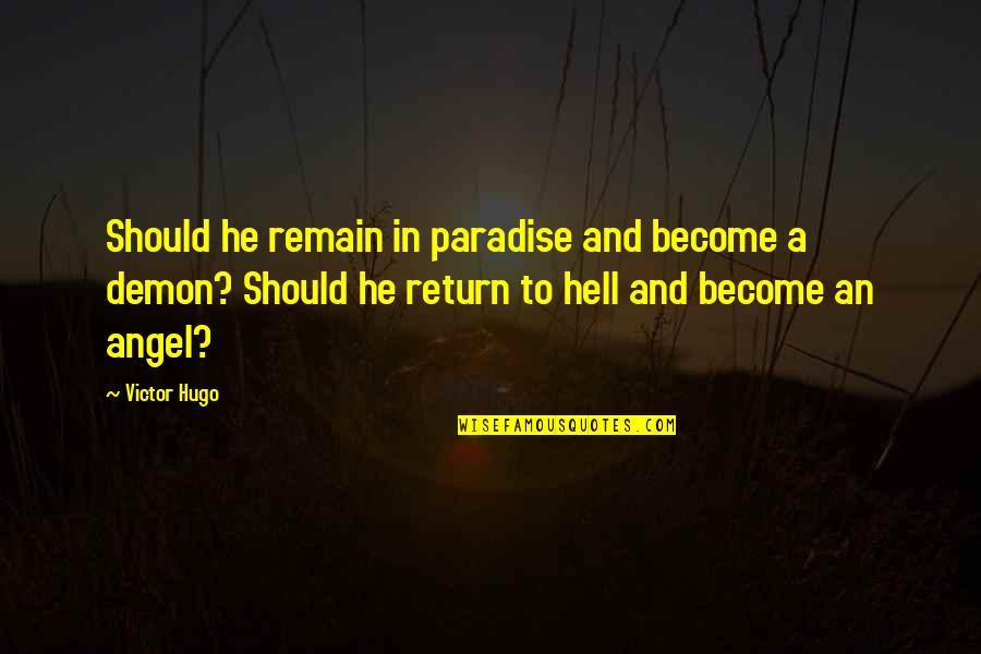 Temor De Un Hombre Sabio Quotes By Victor Hugo: Should he remain in paradise and become a