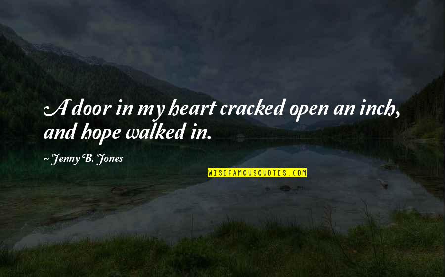 Temor Quotes By Jenny B. Jones: A door in my heart cracked open an