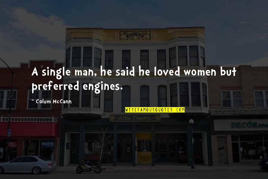 Temores Definicion Quotes By Colum McCann: A single man, he said he loved women Temores Definicion Quotes By Colum McCann: A single man, he said he loved women