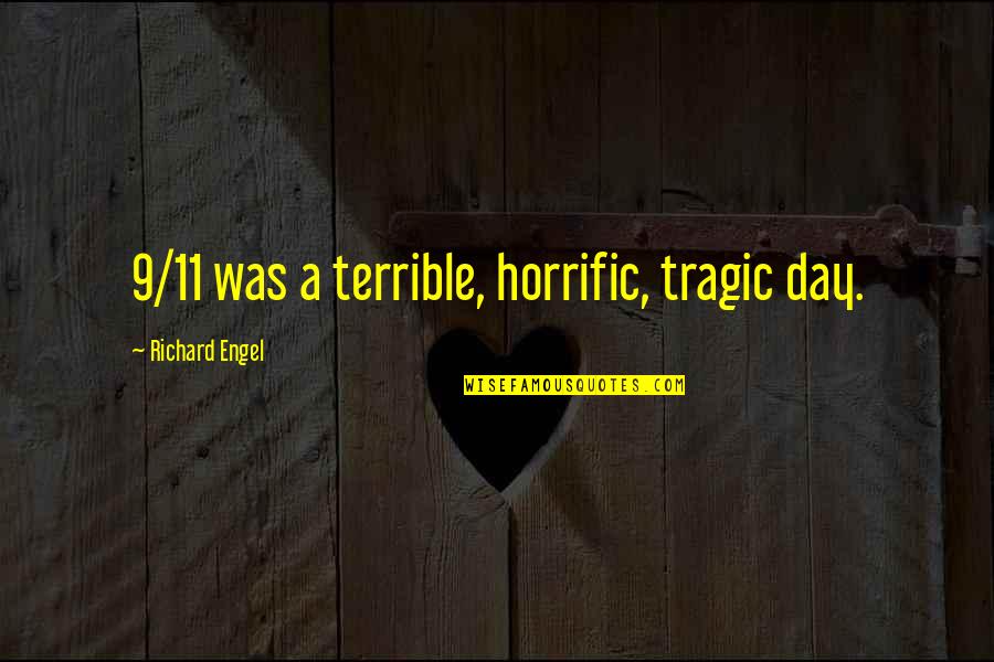Temores Definicion Quotes By Richard Engel: 9/11 was a terrible, horrific, tragic day. Temores Definicion Quotes By Richard Engel: 9/11 was a terrible, horrific, tragic day.