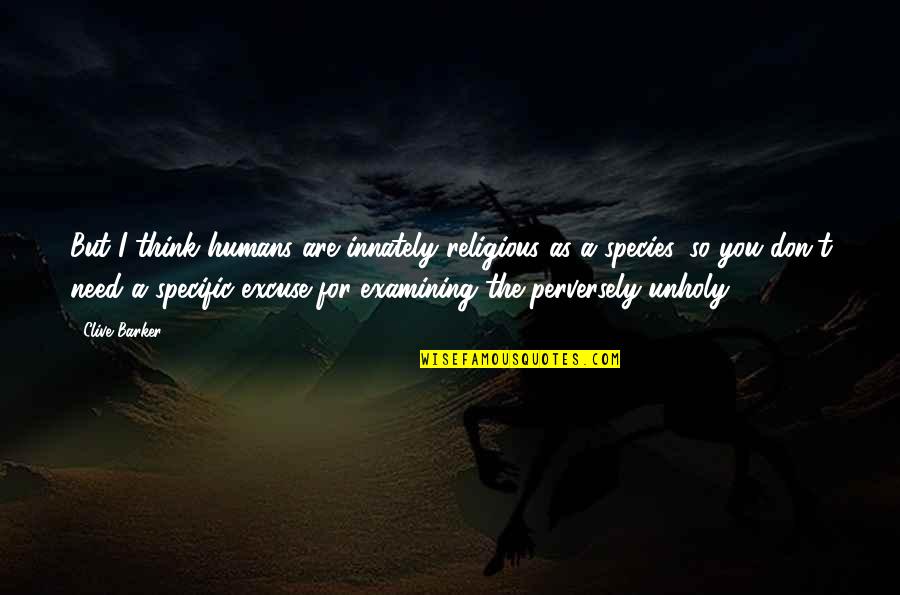 Temosonline Quotes By Clive Barker: But I think humans are innately religious as