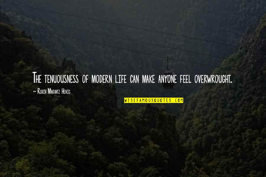 Temp Agency Quotes By Robin Marantz Henig: The tenuousness of modern life can make anyone