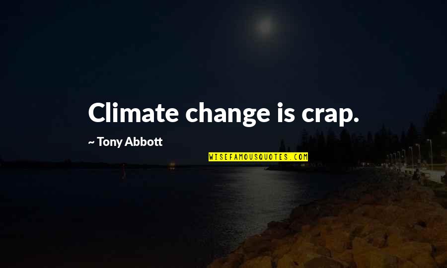 Temp Agency Quotes By Tony Abbott: Climate change is crap.